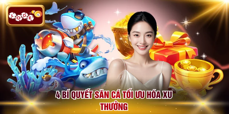 4 bí quyết săn cá tối ưu hóa xu thưởng