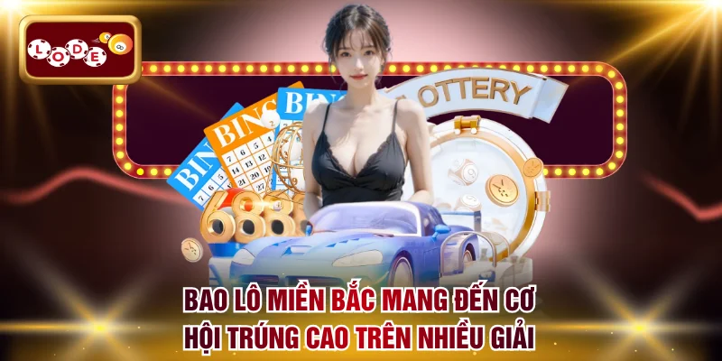 Bao lô miền Bắc mang đến cơ hội trúng cao trên nhiều giải