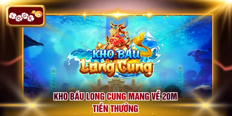Kho báu long cung mang về 20M tiền thưởng