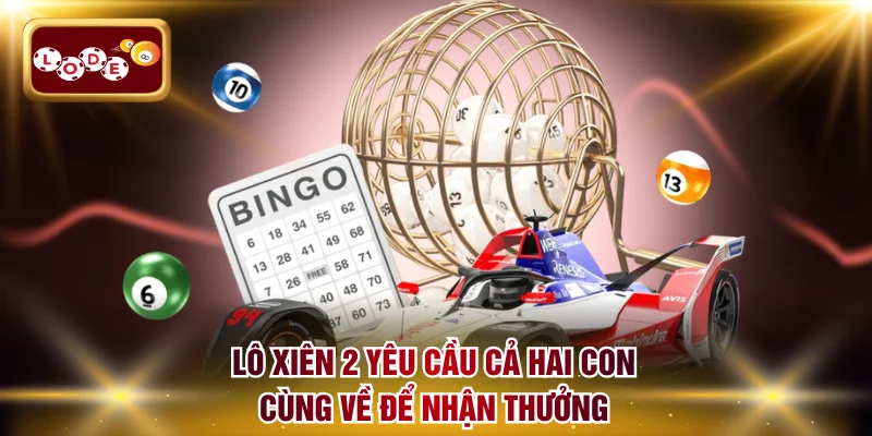 Lô xiên 2 yêu cầu cả hai con cùng về để nhận thưởng