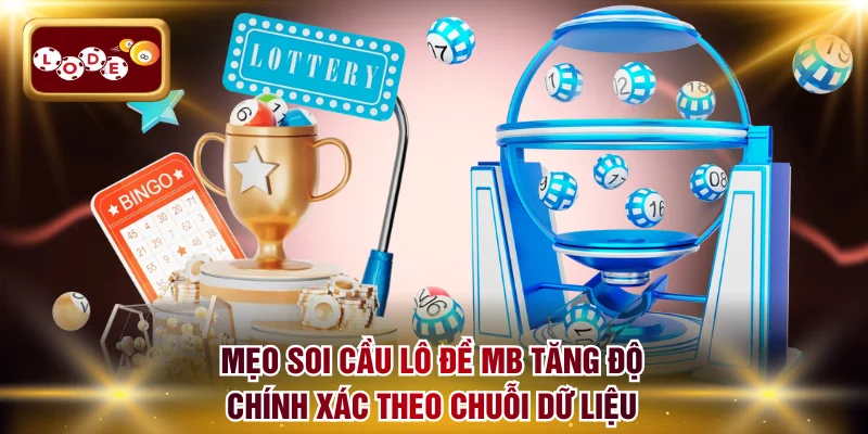 Mẹo soi cầu lô đề MB tăng độ chính xác theo chuỗi dữ liệu