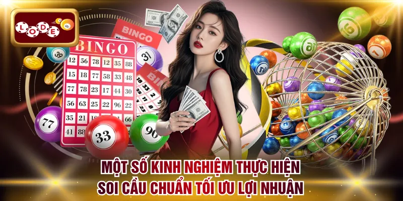 Một số kinh nghiệm thực hiện soi cầu chuẩn tối ưu lợi nhuận