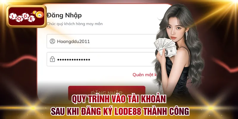 Quy trình vào tài khoản sau khi đăng ký LODE88 thành công