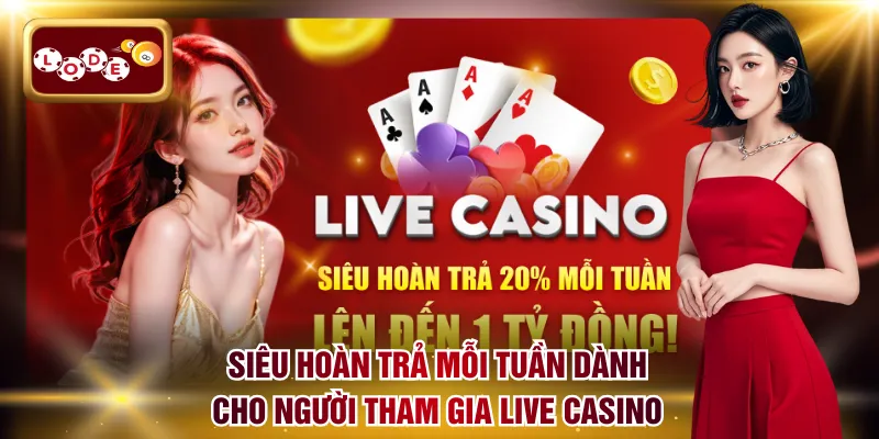 Siêu hoàn trả mỗi tuần dành cho người tham gia Live Casino