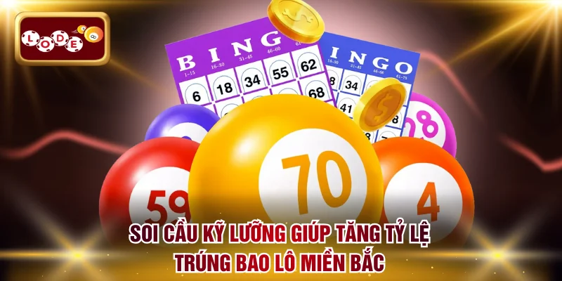 Soi cầu kỹ lưỡng giúp tăng tỷ lệ trúng bao lô miền Bắc