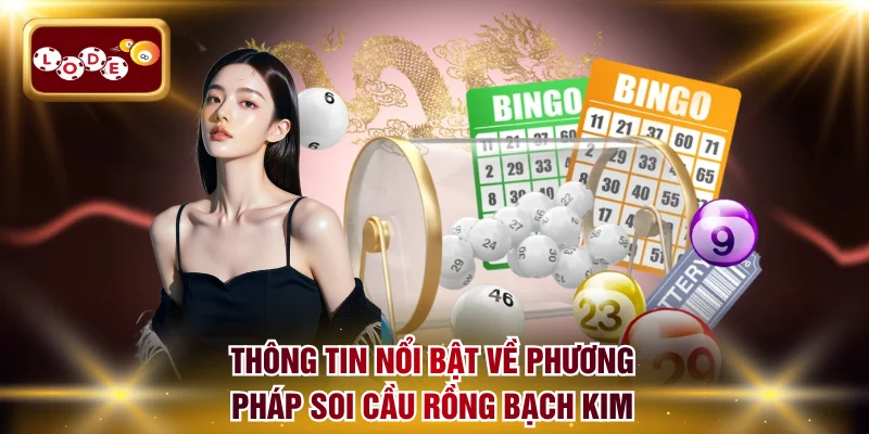 Thông tin nổi bật về phương pháp soi cầu Rồng Bạch Kim