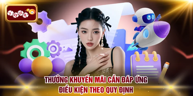 Thưởng khuyến mãi cần đáp ứng điều kiện theo quy định