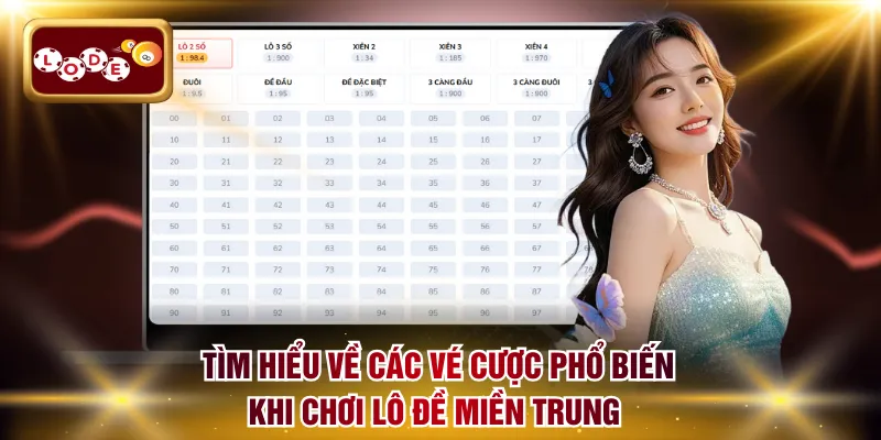 Tìm hiểu về các vé cược phổ biến khi chơi lô đề Miền Trung 