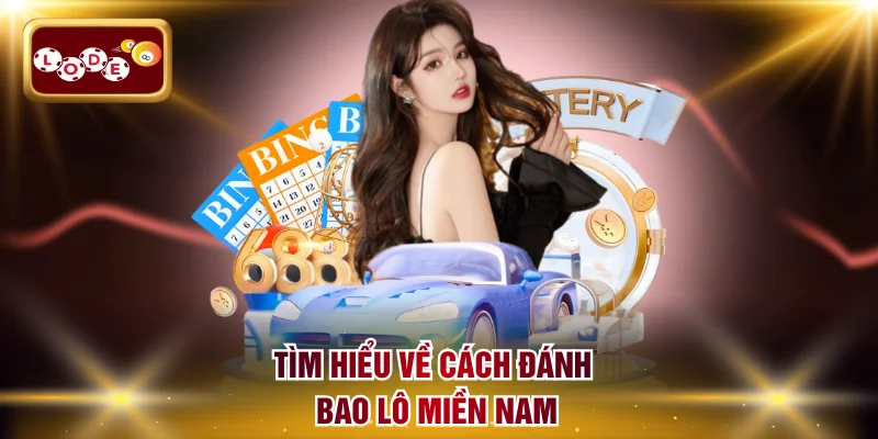 Tìm hiểu về cách đánh Bao lô miền Nam