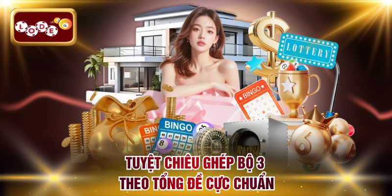 Tuyệt chiêu ghép bộ 3 theo tổng đề cực chuẩn